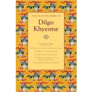 The Collected Works of Dilgo Khyentse, Volume Two The Excellent Path to Enlightenment; The Wheel of Investigation; The Wish-Fulfil ling Jewel; The Heart Treasure of the Enlightened Ones; Hundred Verses of Advic by KHYENTSE, DILGO, 9781590305935