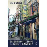 Designing Coffee Shops and Cafs for Community by Lisa K. Waxman, 9780367745936