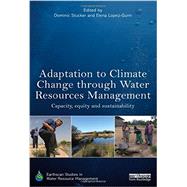 Adaptation to Climate Change through Water Resources Management: Capacity, Equity and Sustainability by Stucker; Dominic, 9780415635936