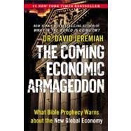The Coming Economic Armageddon What Bible Prophecy Warns about the New Global Economy by Jeremiah, Dr. David, 9780446565936