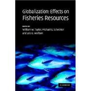 Globalization: Effects on Fisheries Resources by Edited by William W. Taylor , Michael G. Schechter , Lois G. Wolfson, 9780521875936