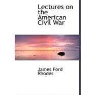 Lectures on the American Civil War by Rhodes, James Ford, 9780554475936