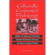 Culturally Contested Pedagogy : Battles of Literacy and Schooling between Mainstream Teachers and Asian Immigrant Parents by Li, Guofang; Gunderson, Lee, 9780791465936
