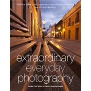 Extraordinary Everyday Photography Awaken Your Vision to Create Stunning Images Wherever You Are by Tharp, Brenda; Manwaring, Jed, 9780817435936