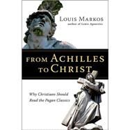 From Achilles to Christ by Markos, Louis, 9780830825936