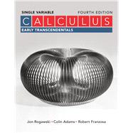 Calculus: Early Transcendentals Single Variable by Rogawski, Jon; Adams, Colin; Franzosa, Robert, 9781319055936