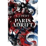 Paris Adrift by Swift, E. J., 9781781085936