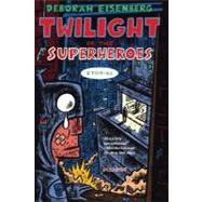 Twilight of the Superheroes Stories by Eisenberg, Deborah, 9780312425937
