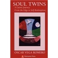 Soul Twins: A Latino Journey from the Edge to Self-Redemption by Romero, Oscar Vega, 9780915745937
