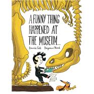 A Funny Thing Happened at the Museum . . . (Funny Children's Books, Educational Picture Books, Adventure Books for Kids ) by Cali, Davide; Chaud, Benjamin, 9781452155937