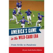 America's Game in the Wild-Card Era From Strike to Pandemic by Soderholm-Difatte, Bryan, 9781538145937
