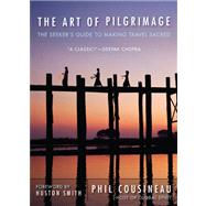 The Art of Pilgrimage by Cousineau, Phil; Smith, Huston, 9781573245937