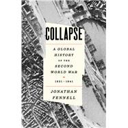 Collapse A Global History of the Second World War, 1931-1941 by Fennell, Jonathan, 9781668075937