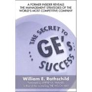 The Secret to GE's Success:  A Former insider Reveals the Leadership lessons of the World's Most Competitive Company by Rothschild, William E., 9780071475938