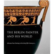 The Berlin Painter and His World by Padgett, J. Michael; Guy, J. Robert (CON); Arrington, Nathan T. (CON); Gaunt, Jasper (CON); Neils, Jenifer (CON), 9780300225938
