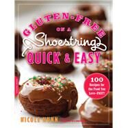 Gluten-Free on a Shoestring, Quick and Easy 100 Recipes for the Food You Love -- Fast! by Hunn, Nicole, 9780738215938