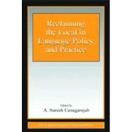 Reclaiming the Local in Language Policy and Practice by Canagarajah, A. Suresh, 9780805845938