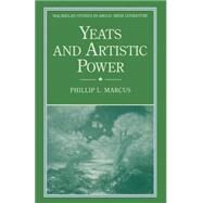 Yeats and Artistic Power by Marcus, Phillip L., 9781349115938
