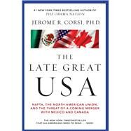 The Late Great USA NAFTA, the North American Union, and the Threat of a Coming Merger with Mexico and Canada by Corsi, Jerome R., 9781439135938