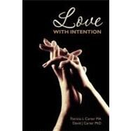 Love With Intention by Carter, Patricia L.; Carter, David J., Ph.d., 9781468155938