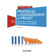 Pratiques de management de projet - 3e d. - 50 outils et techniques pour prendre la bonne dcision by Vincent Drecq, 9782100805938