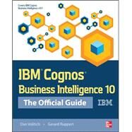 IBM Cognos Business Intelligence 10: The Official Guide by Volitich, Dan; Ruppert, Gerard, 9780071775939