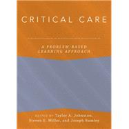 Critical Care A Problem-Based Learning Approach by Johnston, Taylor; Miller, Steven; Rumley, Joseph, 9780190885939