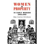 Women and Property: In Early Modern England by Erickson, Amy Louise, 9780203435939