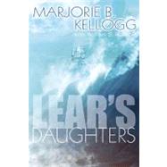 Lear's Daughters by Kellogg, Marjorie B.; Rossow, William, 9780756405939
