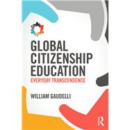 Global Citizenship Education: Everyday transcendence by Gaudelli; William, 9781138925939