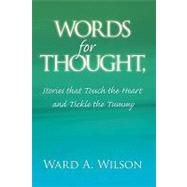 Words for Thought, Stories That Touch the Heart and Tickle the Tummy by Wilson, Ward Alton, 9781441555939