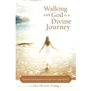 Walking With God Is a Divine Journey: Spiritual Development Through Lifes Experiences by Young, Lisa Olivares, 9781475905939