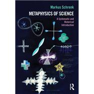 Metaphysics of Science: A Systematic and Historical Introduction by Schrenk; Markus, 9781844655939