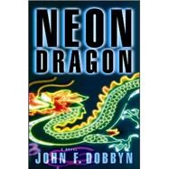 Neon Dragon A Knight and Devlin Thriller by Dobbyn, John F., 9781933515939