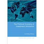 The Political Economy of Investment Arbitration by Phillips Williams, Zoe, 9780198865940
