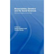Biosocialities, Genetics and the Social Sciences: Making Biologies and Identities by Gibbon, Sahra; Novas, Carlos, 9780203945940