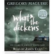 What-the-Dickens - Audio by Maguire, Gregory, 9780545045940