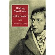 Thinking About Christ With Schleiermacher by Kelsey, Catherine L., 9780664225940