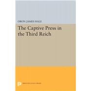 The Captive Press in the Third Reich by Hale, Oron James, 9780691645940