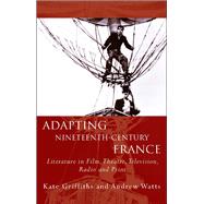 Adapting Nineteenth-Century France by Griffiths, Kate; Watts, Andrew, 9780708325940
