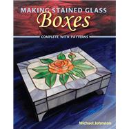 Making Stained Glass Boxes by Johnston, Michael, 9780811735940