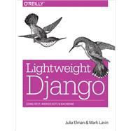 Lightweight Django by Elman, Julia; Lavin, Mark, 9781491945940