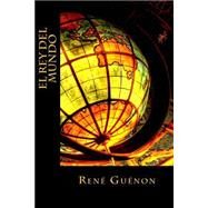 El Rey del Mundo by Guenon, Rene; Montoto, Maxim, 9781523475940