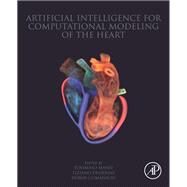 Artificial Intelligence for Computational Modeling of the Heart by Mansi, Tommaso; Passerini, Tiziano; Comaniciu, Dorin, 9780128175941