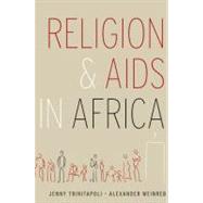 Religion and AIDS in Africa by Trinitapoli, Jenny; Weinreb, Alexander, 9780195335941