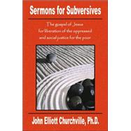 Sermons for Subversives by Churchville, John Elliott, Ph.d., 9780741435941