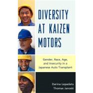 Diversity at Kaizen Motors Gender, Race, Age, and Insecurity in a Japanese Auto Transplant by Lepadatu, Darina; Janoski, Thomas, 9780761855941