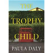The Trophy Child A Novel by Daly, Paula, 9780802125941