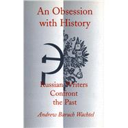 An Obsession With History by Wachtel, Andrew Baruch, 9780804725941