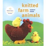 Knitted Farm Animals 15 Irresistible, Easy-to-Knit Friends by Keen, Sarah, 9780823085941